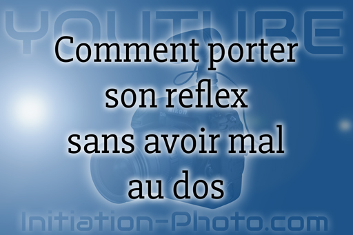 FAQ : comment porter son reflex sans avoir mal au dos